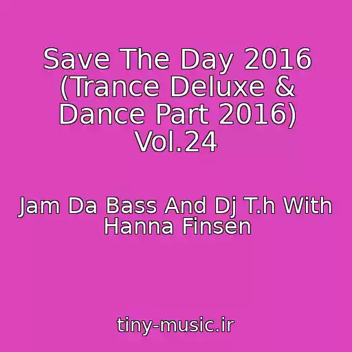 کاور آهنگ Save The Day 2016 (Trance Deluxe & Dance Part 2016) Vol.24 از Jam Da Bass And Dj T.h With Hanna Finsen