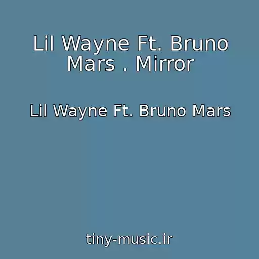 کاور آهنگ Lil Wayne Ft. Bruno Mars . Mirror از Lil Wayne Ft. Bruno Mars