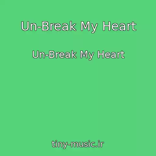 کاور آهنگ Un-Break My Heart از Un-Break My Heart