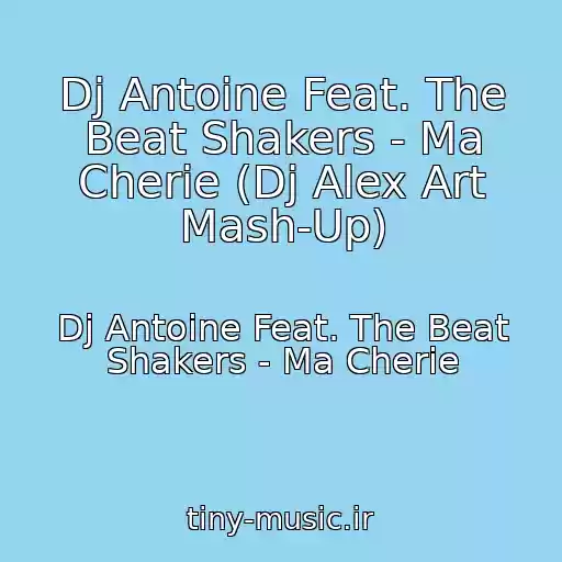 کاور آهنگ Dj Antoine Feat. The Beat Shakers - Ma Cherie (Dj Alex Art Mash-Up) از Dj Antoine Feat. The Beat Shakers - Ma Cherie