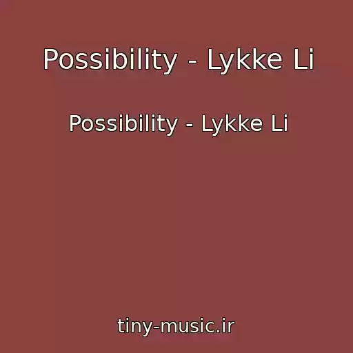 کاور آهنگ Possibility - Lykke Li از Possibility - Lykke Li