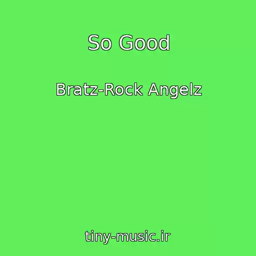 کاور آهنگ So Good از Bratz-Rock Angelz