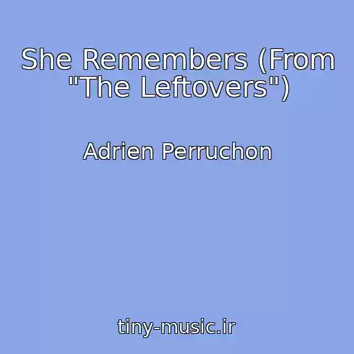 کاور آهنگ She Remembers (From "The Leftovers") از Adrien Perruchon