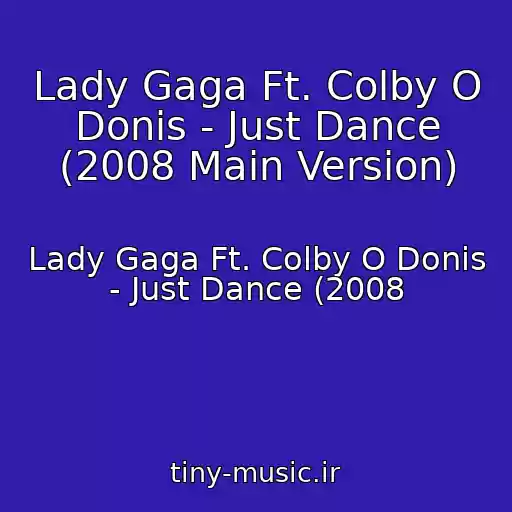 کاور آهنگ Lady Gaga Ft. Colby O Donis - Just Dance (2008 Main Version) از Lady Gaga Ft. Colby O Donis - Just Dance (2008