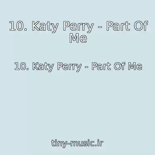 کاور آهنگ 10. Katy Perry - Part Of Me از 10. Katy Perry - Part Of Me