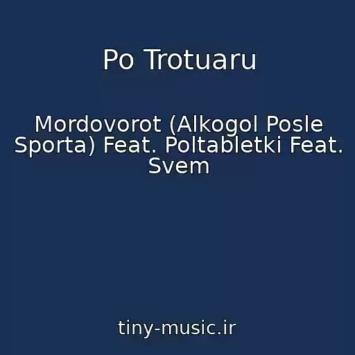 کاور آهنگ Po Trotuaru از Mordovorot (Alkogol Posle Sporta) Feat. Poltabletki Feat. Svem