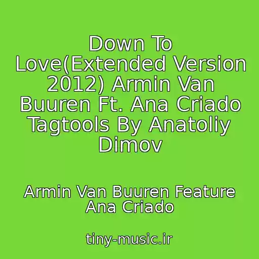 کاور آهنگ Down To Love(Extended Version 2012) Armin Van Buuren Ft. Ana Criado Tagtools By Anatoliy Dimov از Armin Van Buuren Feature Ana Criado