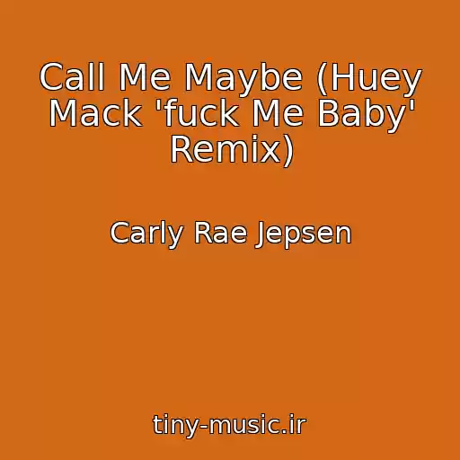 کاور آهنگ Call Me Maybe (Huey Mack 'fuck Me Baby' Remix) از Carly Rae Jepsen