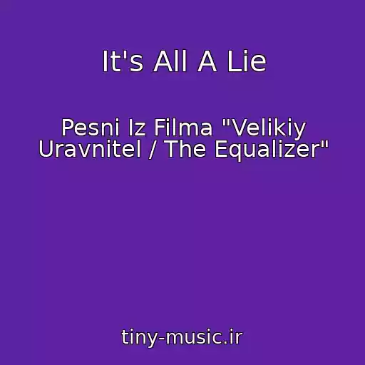 کاور آهنگ It's All A Lie از Pesni Iz Filma "Velikiy Uravnitel / The Equalizer"