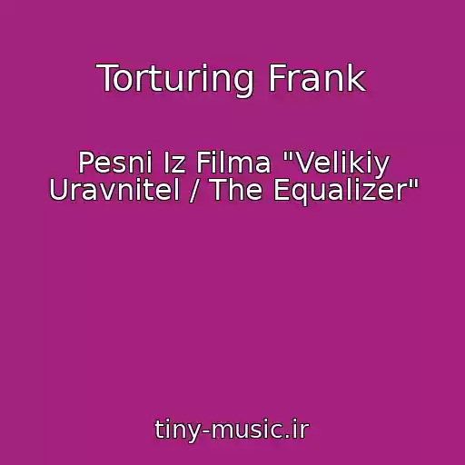 کاور آهنگ Torturing Frank از Pesni Iz Filma "Velikiy Uravnitel / The Equalizer"