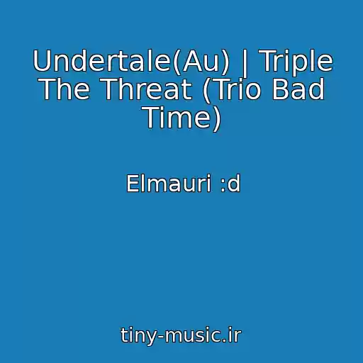 کاور آهنگ Undertale(Au) | Triple The Threat (Trio Bad Time) از Elmauri :d
