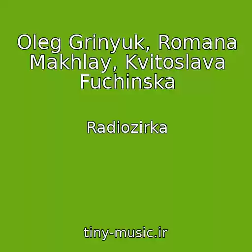 کاور آهنگ Oleg Grinyuk, Romana Makhlay, Kvіtoslava Fuchinska از Radiozirka