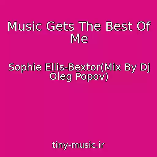کاور آهنگ Music Gets The Best Of Me از Sophie Ellis-Bextor(Mix By Dj Oleg Popov)