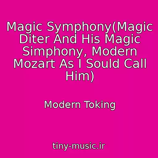کاور آهنگ Magic Symphony(Magic Diter And His Magic Simphony, Modern Mozart As I Sould Call Him) از Modern Toking