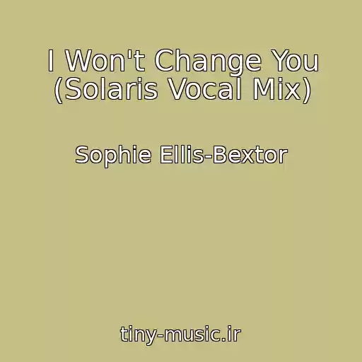کاور آهنگ I Won't Change You (Solaris Vocal Mix) از Sophie Ellis-Bextor