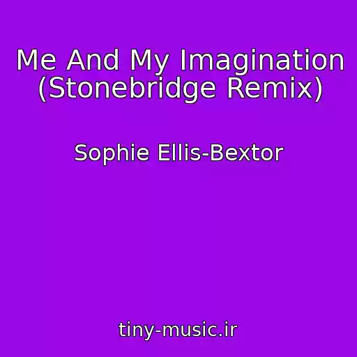 کاور آهنگ Me And My Imagination (Stonebridge Remix) از Sophie Ellis-Bextor