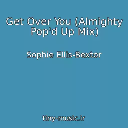 کاور آهنگ Get Over You (Almighty Pop'd Up Mix) از Sophie Ellis-Bextor