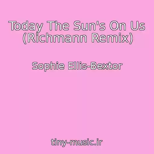 کاور آهنگ Today The Sun's On Us (Richmann Remix) از Sophie Ellis-Bextor