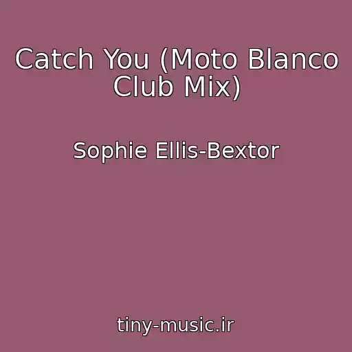 کاور آهنگ Catch You (Moto Blanco Club Mix) از Sophie Ellis-Bextor