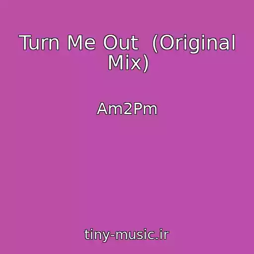 کاور آهنگ Turn Me Out  (Original Mix) از Am2Pm