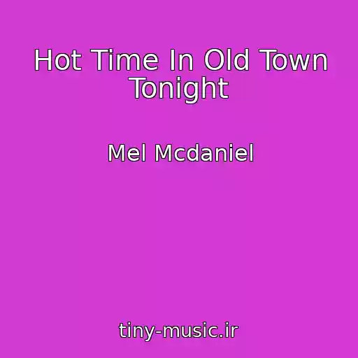 کاور آهنگ Hot Time In Old Town Tonight از Mel Mcdaniel