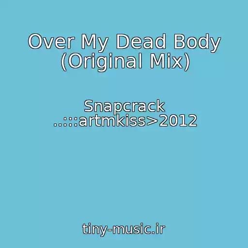 کاور آهنگ Over My Dead Body (Original Mix) از Snapcrack ..:::artmkiss>2012