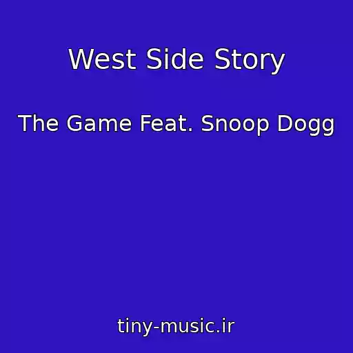 کاور آهنگ West Side Story از The Game Feat. Snoop Dogg