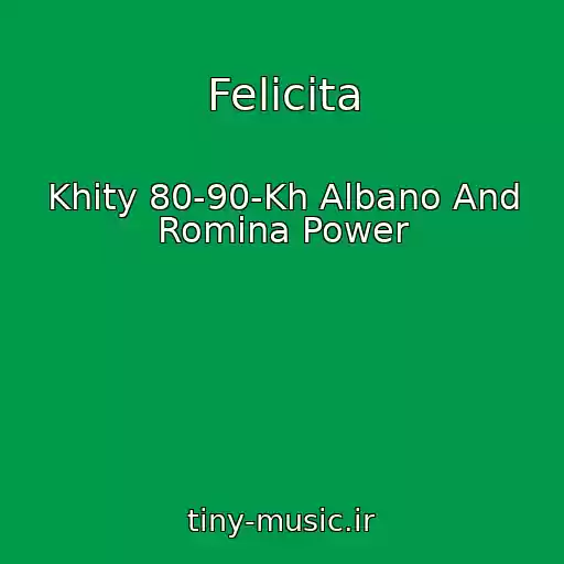 کاور آهنگ Felicita از Khity 80-90-Kh Albano And Romina Power
