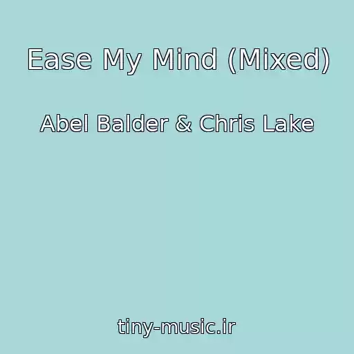 کاور آهنگ Ease My Mind (Mixed) از Abel Balder & Chris Lake