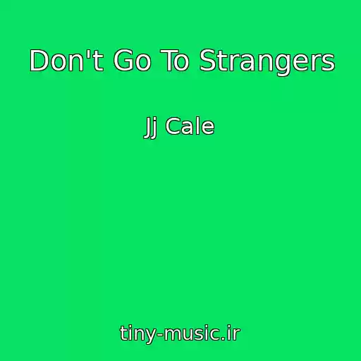 کاور آهنگ Don't Go To Strangers از Jj Cale