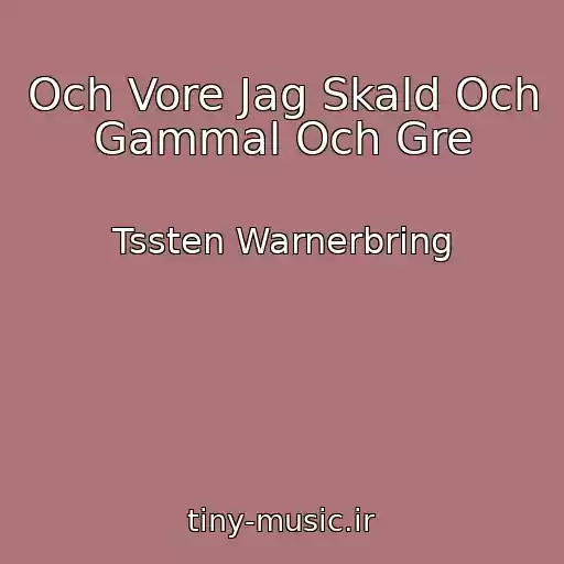 کاور آهنگ Och Vore Jag Skald Och Gammal Och Gre از Tssten Warnerbring