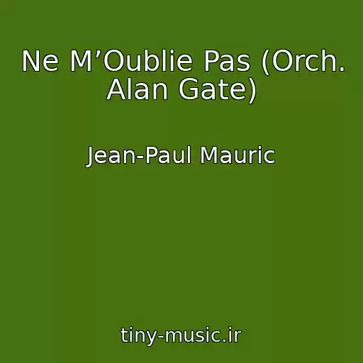 کاور آهنگ Ne M’Oublie Pas (Orch. Alan Gate) از Jean-Paul Mauric