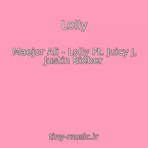 کاور آهنگ Lolly از Maejor Ali - Lolly Ft. Juicy J, Justin Bieber