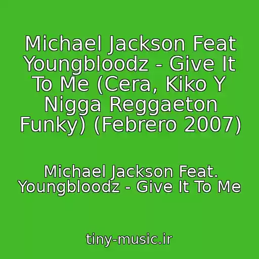 کاور آهنگ Michael Jackson Feat Youngbloodz - Give It To Me (Cera, Kiko Y Nigga Reggaeton Funky) (Febrero 2007) از Michael Jackson Feat. Youngbloodz - Give It To Me