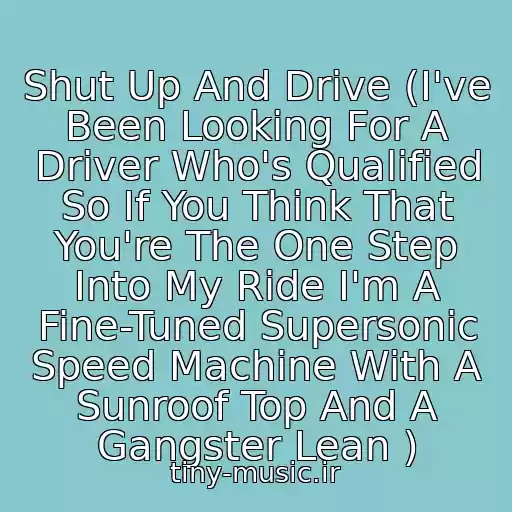 کاور آهنگ Shut Up And Drive (I've Been Looking For A Driver Who's Qualified So If You Think That You're The One Step Into My Ride I'm A Fine-Tuned Supersonic Speed Machine With A Sunroof Top And A Gangster Lean ) از Rihanna