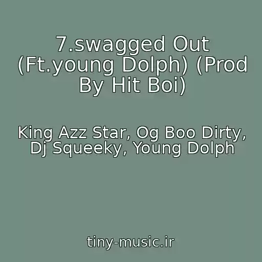 کاور آهنگ 7.swagged Out (Ft.young Dolph) (Prod By Hit Boi) از King Azz Star, Og Boo Dirty, Dj Squeeky, Young Dolph