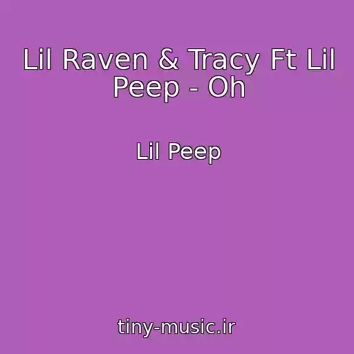 کاور آهنگ Lil Raven & Tracy Ft Lil Peep - Oh از Lil Peep