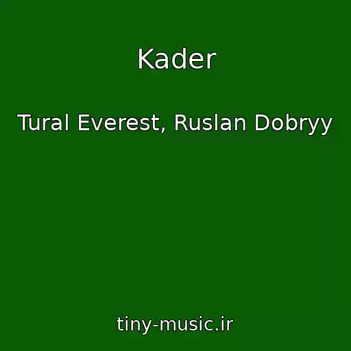 کاور آهنگ Kader از Tural Everest, Ruslan Dobryy