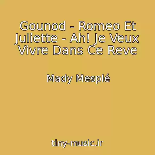 کاور آهنگ Gounod - Romeo Et Juliette - Ah! Je Veux Vivre Dans Ce Reve از Mady Mesplé