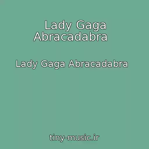 کاور آهنگ Lady Gaga Abracadabra   از Lady Gaga Abracadabra  