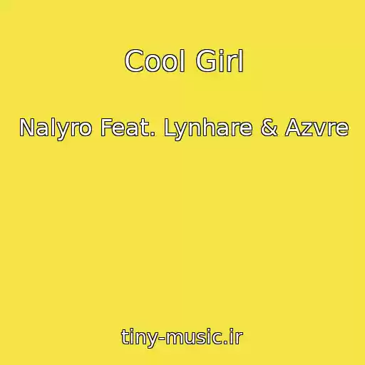 کاور آهنگ Cool Girl از Nalyro Feat. Lynhare & Azvre