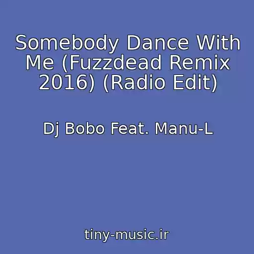 کاور آهنگ Somebody Dance With Me (Fuzzdead Remix 2016) (Radio Edit) از Dj Bobo Feat. Manu-L