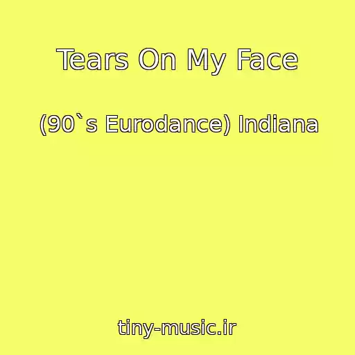 کاور آهنگ Tears On My Face از (90`s Eurodance) Indiana
