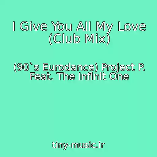 کاور آهنگ I Give You All My Love (Club Mix) از (90`s Eurodance) Project P. Feat. The Infinit One