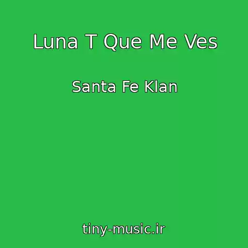 کاور آهنگ Luna T Que Me Ves از Santa Fe Klan