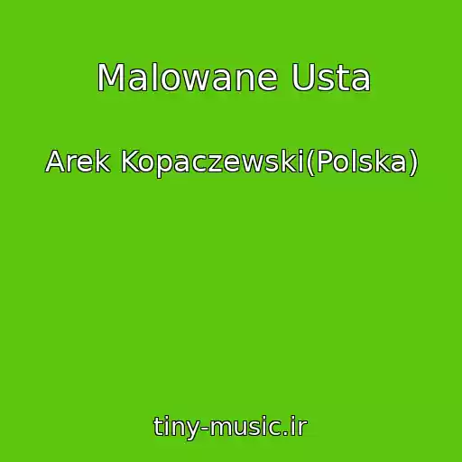 کاور آهنگ Malowane Usta از Arek Kopaczewski(Polska)