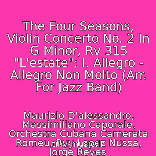 کاور آهنگ The Four Seasons, Violin Concerto No. 2 In G Minor, Rv 315 "L'estate": I. Allegro - Allegro Non Molto (Arr. For Jazz Band) از Maurizio D'alessandro, Massimiliano Caporale, Orchestra Cubana Camerata Romeu, Ruy Lopez Nussa, Jorge Reyes