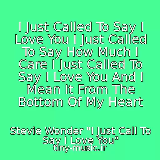 کاور آهنگ I Just Called To Say I Love You I Just Called To Say How Much I Care I Just Called To Say I Love You And I Mean It From The Bottom Of My Heart از Stevie Wonder "I Just Call To Say I Love You"