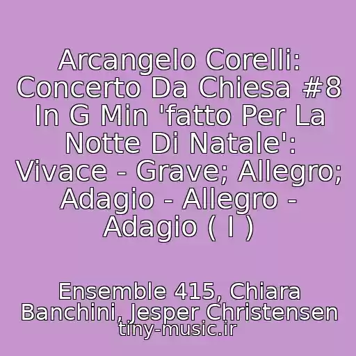 کاور آهنگ Arcangelo Corelli: Concerto Da Chiesa #8 In G Min 'fatto Per La Notte Di Natale': Vivace - Grave; Allegro; Adagio - Allegro - Adagio ( I ) از Ensemble 415, Chiara Banchini, Jesper Christensen