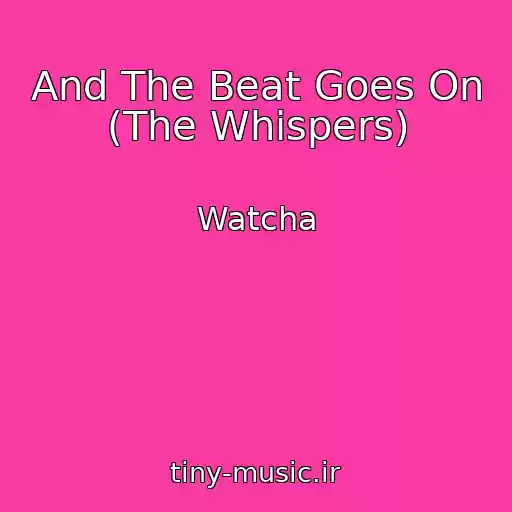کاور آهنگ And The Beat Goes On (The Whispers) از Watcha